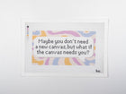 What If the Canvas Needs You